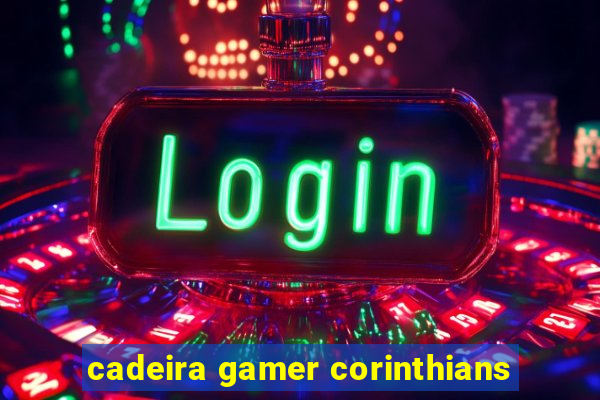 cadeira gamer corinthians